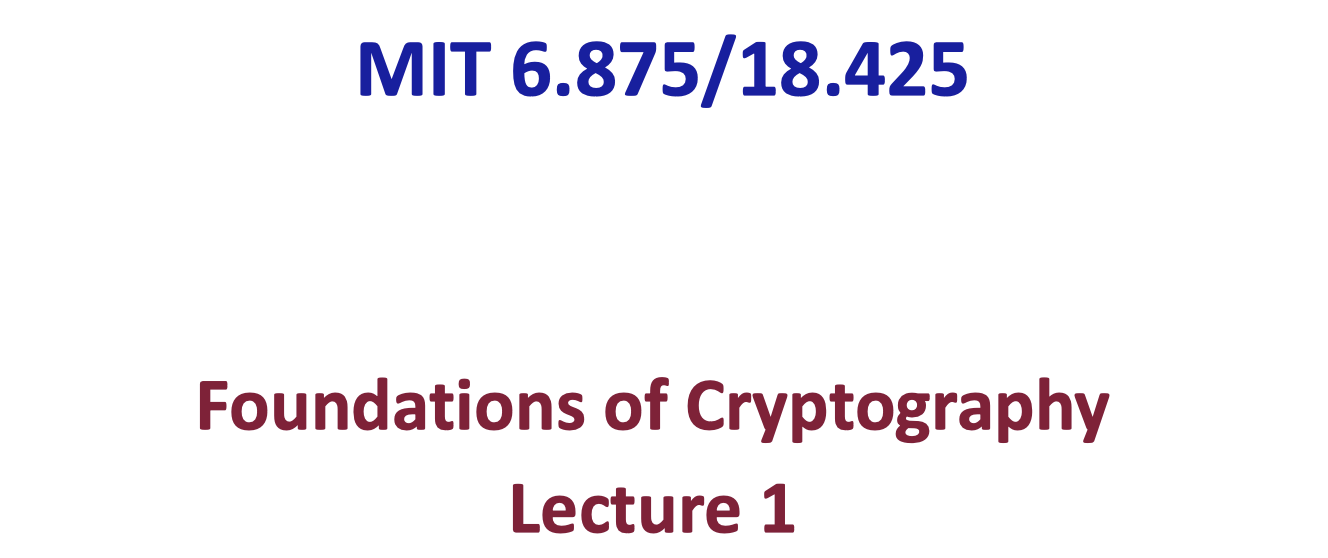 「Cryptography-MIT6875」: Lecture 1