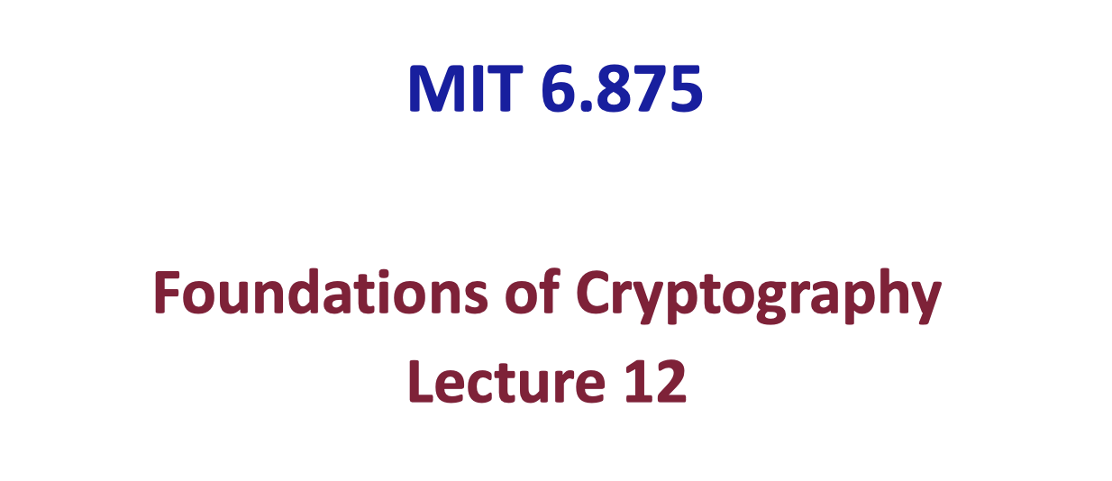 「Cryptography-MIT6875」: Lecture 12