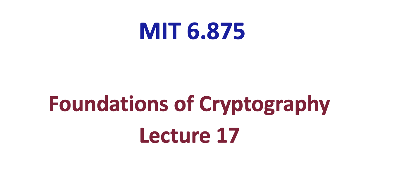 「Cryptography-MIT6875」: Lecture 17